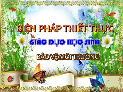 Biện pháp thiết thực giáo dục học sinh bảo vệ môi trường
