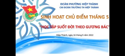 Chi đoàn tiểu học Hiệp Thành sinh hoạt chủ điểm tháng  5