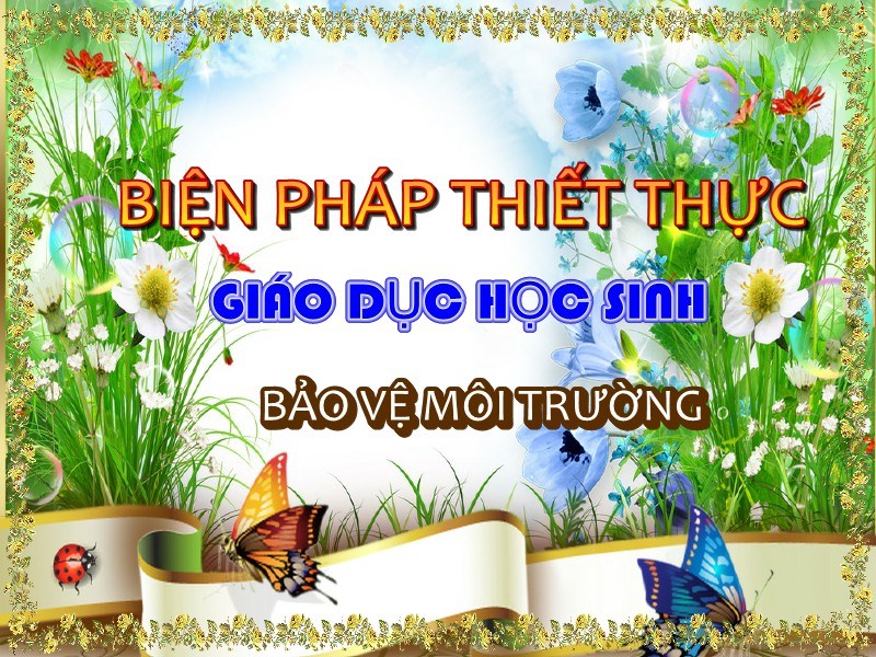 Biện pháp thiết thực giáo dục học sinh bảo vệ môi trường